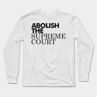 Abolish The Supreme Court, Black Long Sleeve T-Shirt